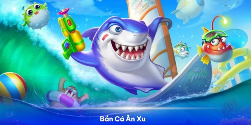 Bắn Cá Ăn Xu - Thiên Đường Săn Bắt Nổ Thưởng Siêu Khủng 