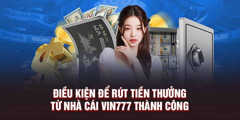 Điều kiện rút tiền VIN777 thành công cho tân binh