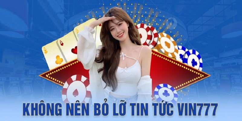 Kinh nghiệm mà bạn không được bỏ lỡ tin tức tại Vin777 