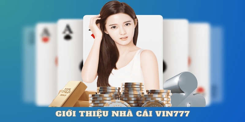 Tổng quan về thương hiệu uy tín Vin777