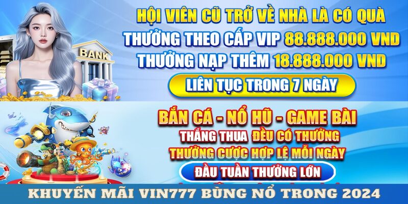 Khuyến mãi Vin777 bùng nổ tri ân hội viên